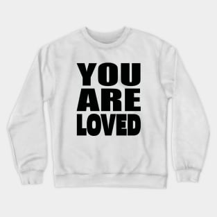 You are loved Crewneck Sweatshirt